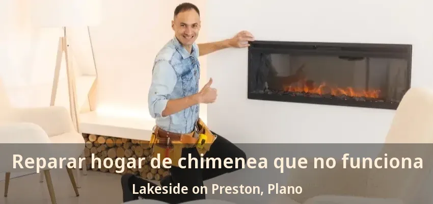 Reparar hogar de chimenea que no funciona Lakeside on Preston, Plano - TX