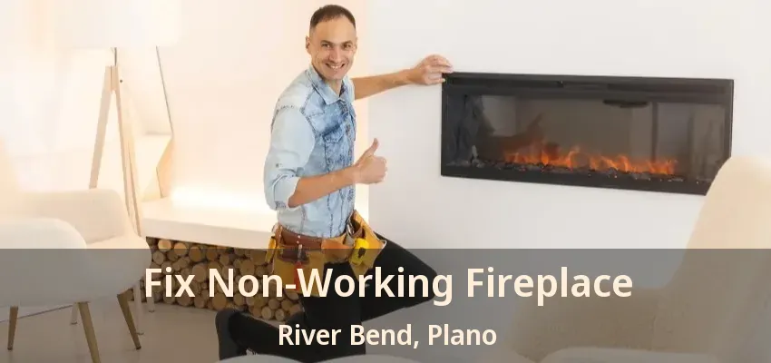 Fix Non-Working Fireplace River Bend, Plano - TX