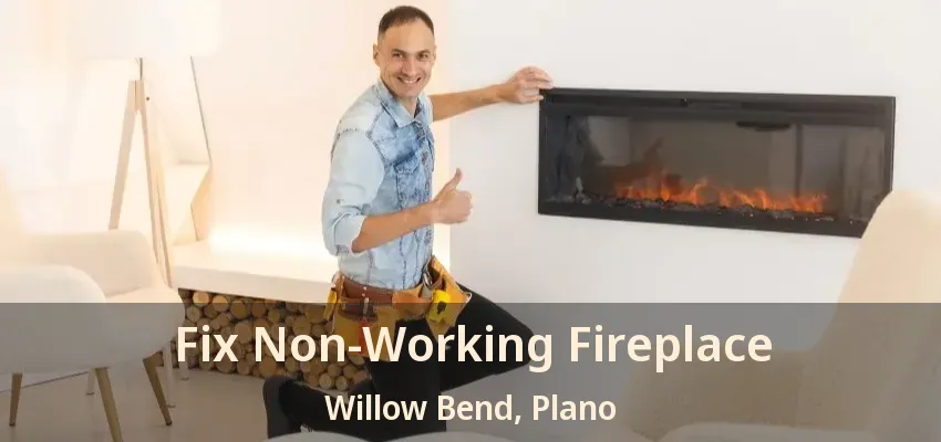Fix Non-Working Fireplace Willow Bend, Plano - TX