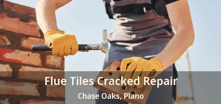 Flue Tiles Cracked Repair Chase Oaks, Plano - TX