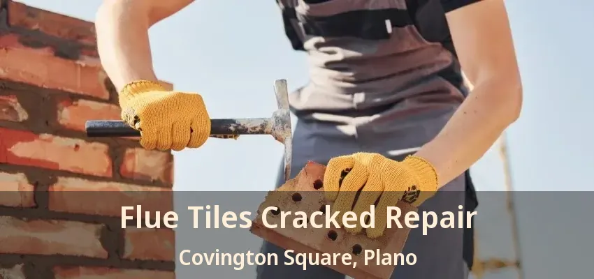 Flue Tiles Cracked Repair Covington Square, Plano - TX