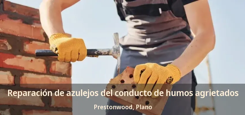 Reparación de azulejos del conducto de humos agrietados Prestonwood, Plano - TX