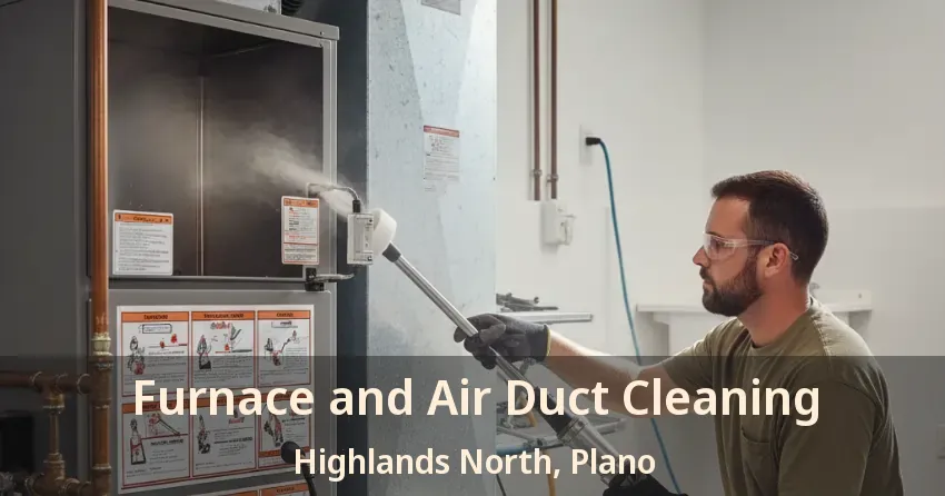 Furnace and Air Duct Cleaning Highlands North, Plano - TX