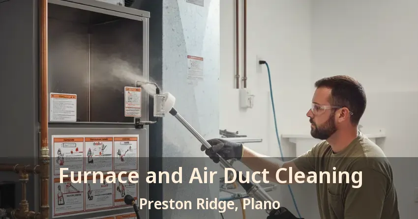 Furnace and Air Duct Cleaning Preston Ridge, Plano - TX