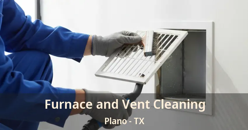 Furnace and Vent Cleaning Plano - TX