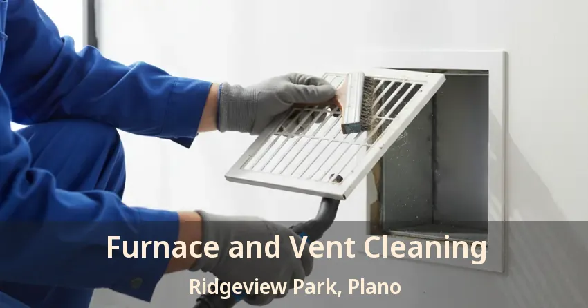 Furnace and Vent Cleaning Ridgeview Park, Plano - TX