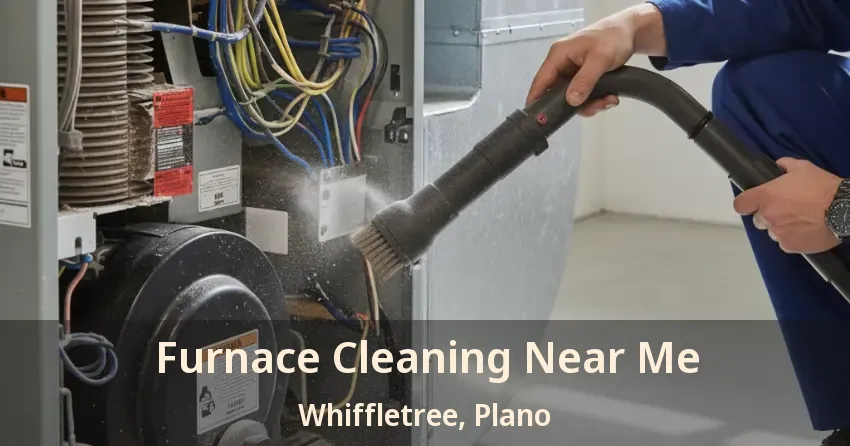 Furnace Cleaning Near Me Whiffletree, Plano - TX Furnace Cleaning Near Me Whiffletree, Plano - TX