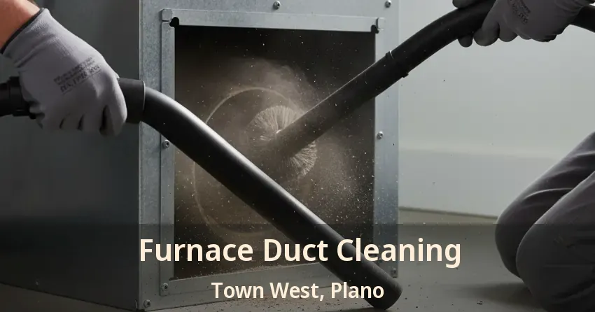 Furnace Duct Cleaning Town West, Plano - TX