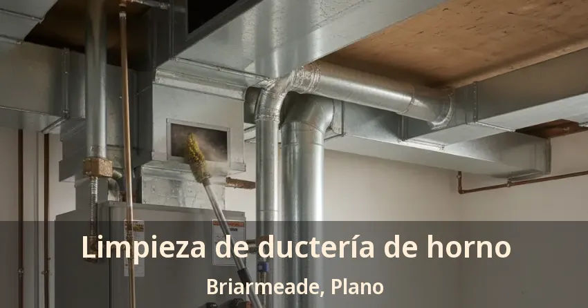 Limpieza de ductería de horno Briarmeade, Plano - TX