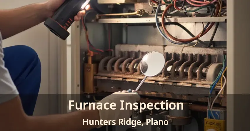 Furnace Inspection Hunters Ridge, Plano - TX