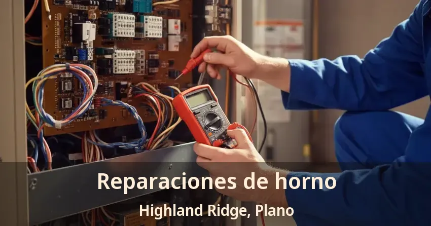 Reparaciones de horno Highland Ridge, Plano - TX