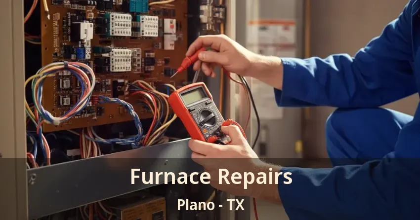 Furnace Repairs Plano - TX
