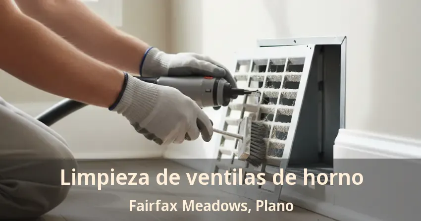 Limpieza de ventilas de horno Fairfax Meadows, Plano - TX