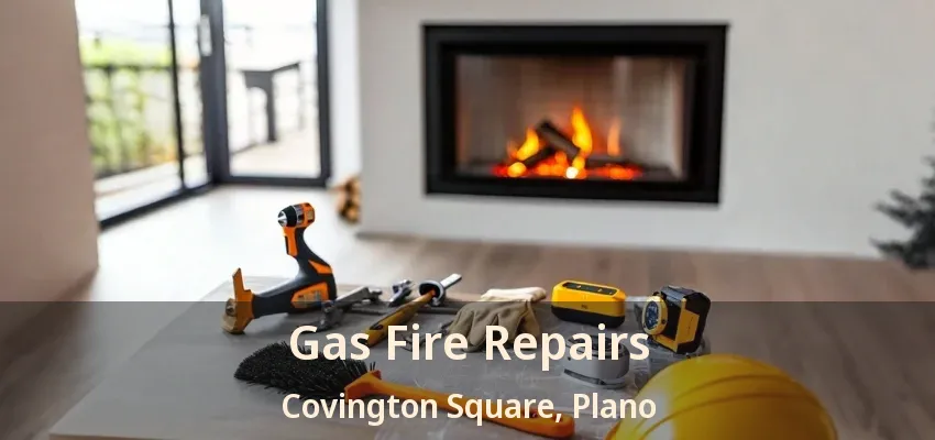 Gas Fire Repairs Covington Square, Plano - TX