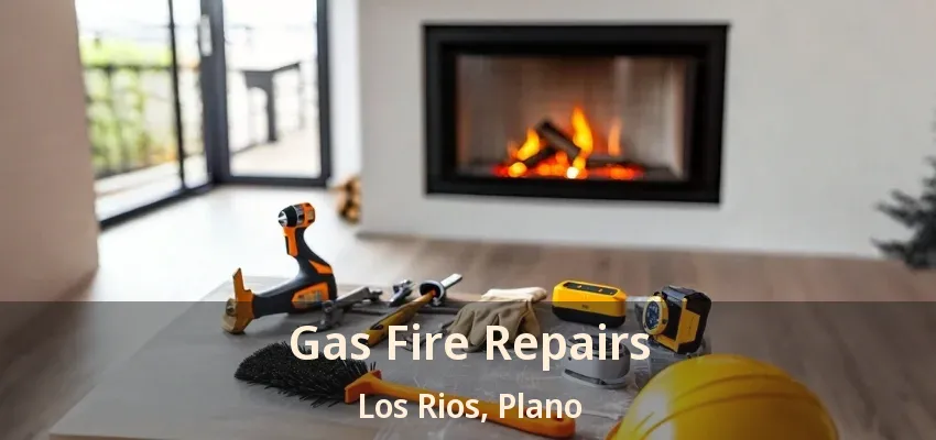 Gas Fire Repairs Los Rios, Plano - TX