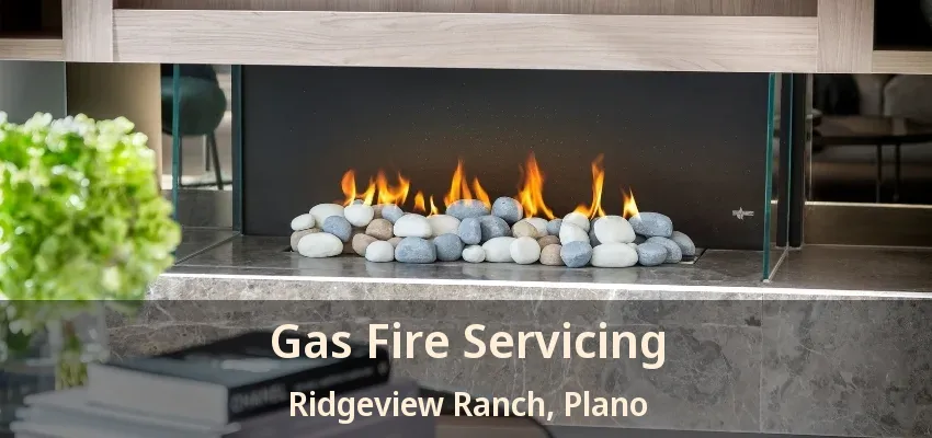 Gas Fire Servicing Ridgeview Ranch, Plano - TX