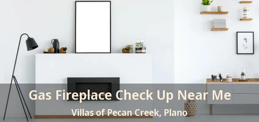Gas Fireplace Check Up Near Me Villas of Pecan Creek, Plano - TX