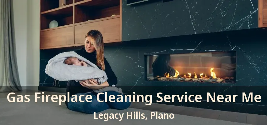 Gas Fireplace Cleaning Service Near Me Legacy Hills, Plano - TX