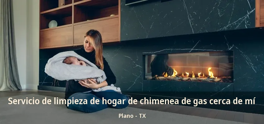 Servicio de limpieza de hogar de chimenea de gas cerca de mí Plano - TX