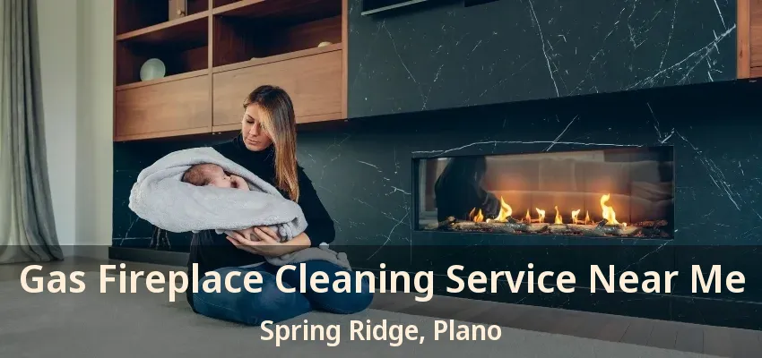 Gas Fireplace Cleaning Service Near Me Spring Ridge, Plano - TX