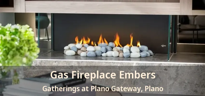 Gas Fireplace Embers Gatherings at Plano Gateway, Plano - TX