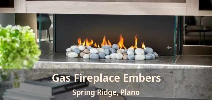 Gas Fireplace Embers Spring Ridge, Plano - TX