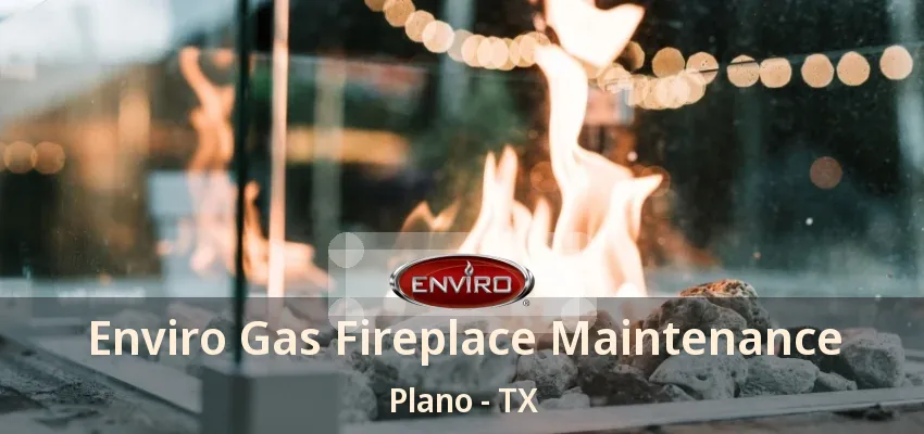 Enviro Gas Fireplace Maintenance Plano - TX