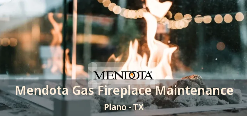 Mendota Gas Fireplace Maintenance Plano - TX Mendota Gas Fireplace Maintenance Plano - TX