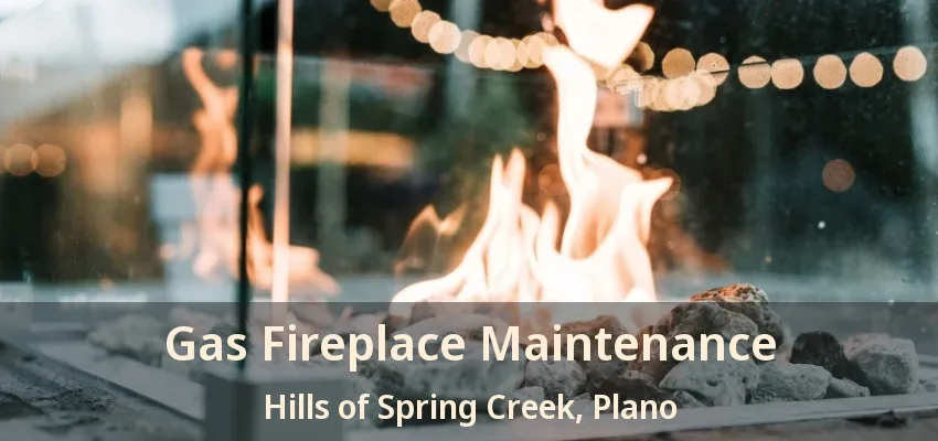 Gas Fireplace Maintenance Hills of Spring Creek, Plano - TX