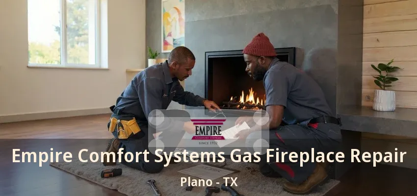 Empire Comfort Systems Gas Fireplace Repair Plano - TX