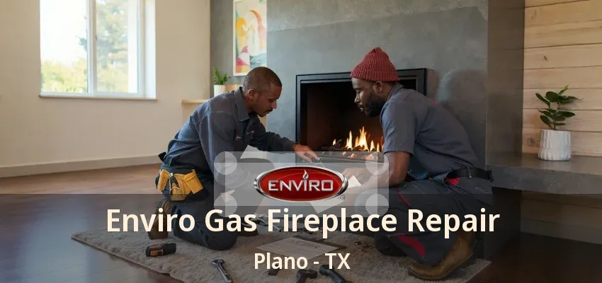 Enviro Gas Fireplace Repair Plano - TX