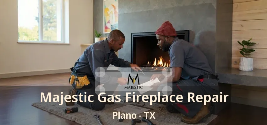 Majestic Gas Fireplace Repair Plano - TX