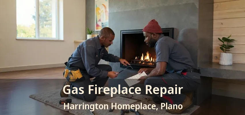 Gas Fireplace Repair Harrington Homeplace, Plano - TX