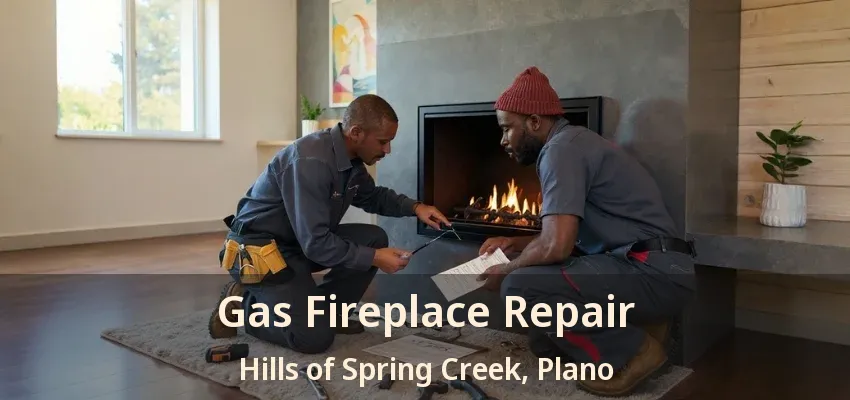 Gas Fireplace Repair Hills of Spring Creek, Plano - TX