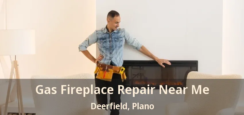Gas Fireplace Repair Near Me Deerfield, Plano - TX