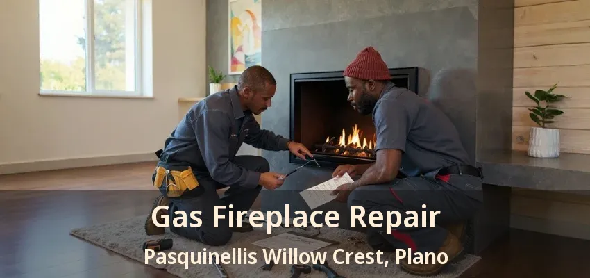 Gas Fireplace Repair Pasquinellis Willow Crest, Plano - TX