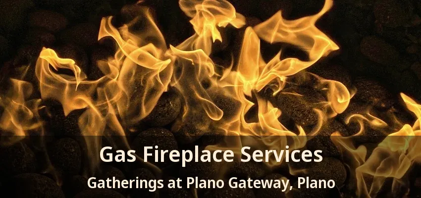 Gas Fireplace Services Gatherings at Plano Gateway, Plano - TX