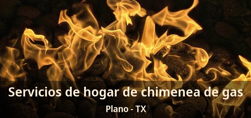 Servicios de hogar de chimenea de gas Plano - TX