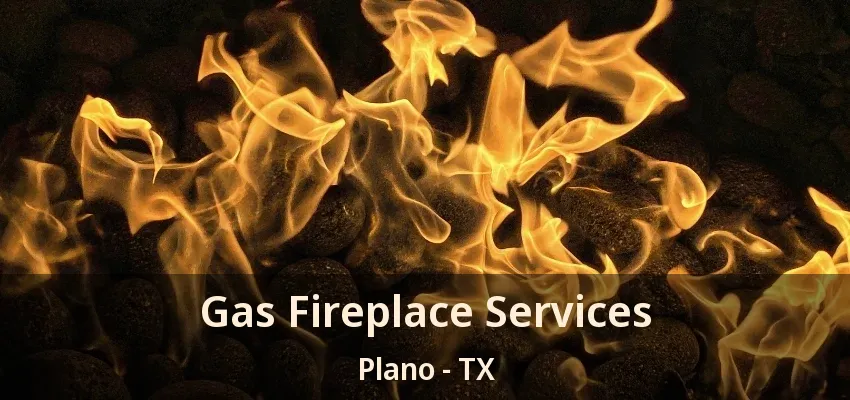 Gas Fireplace Services Plano - TX
