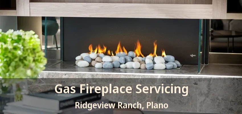 Gas Fireplace Servicing Ridgeview Ranch, Plano - TX