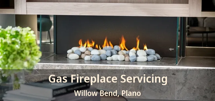 Gas Fireplace Servicing Willow Bend, Plano - TX