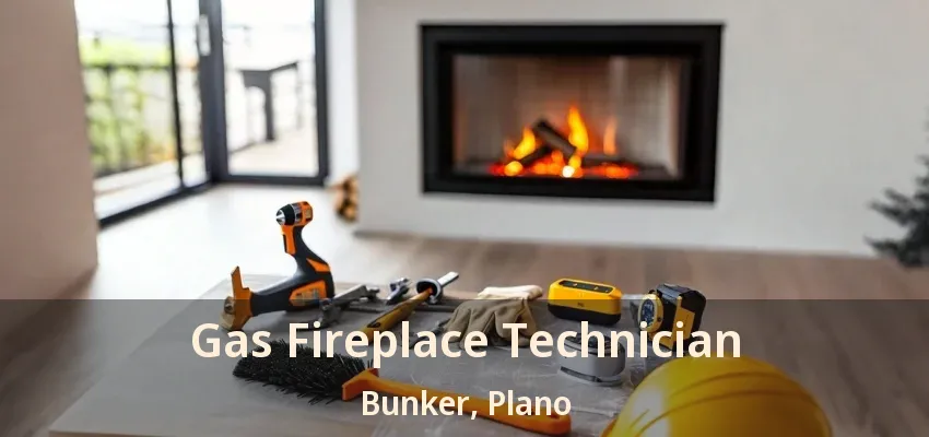 Gas Fireplace Technician Bunker, Plano - TX