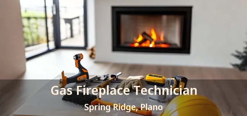 Gas Fireplace Technician Spring Ridge, Plano - TX