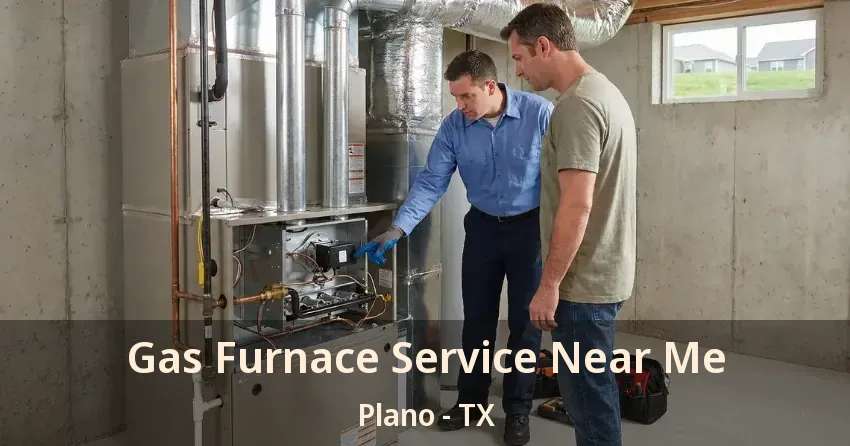 Gas Furnace Service Near Me Plano - TX