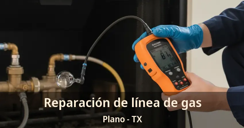 Reparación de línea de gas Plano - TX Reparación de línea de gas Plano - TX