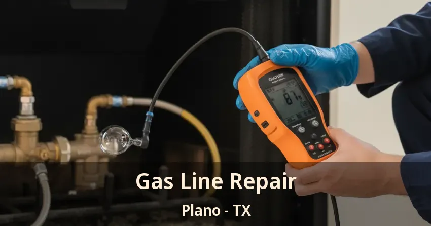 Gas Line Repair Plano - TX Gas Line Repair Plano - TX