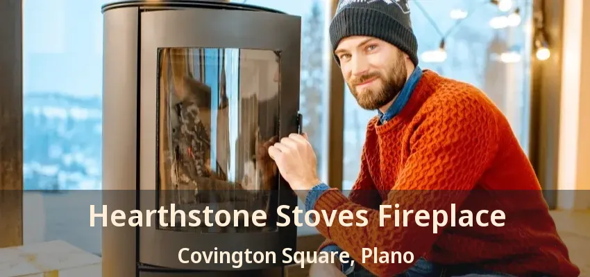 Hearthstone Stoves Fireplace Covington Square, Plano - TX