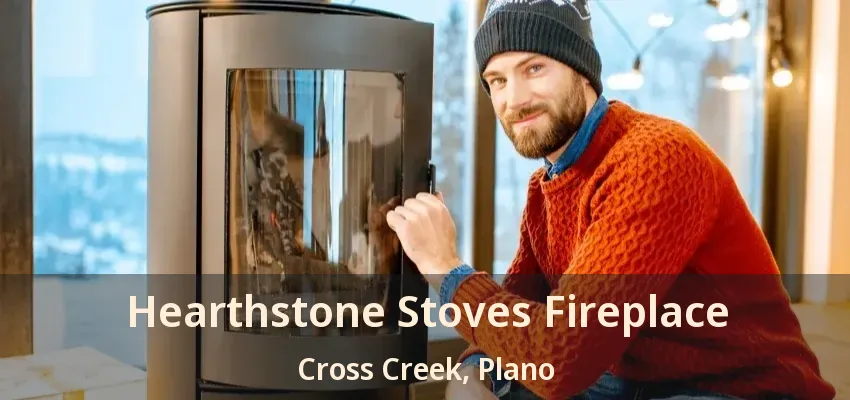 Hearthstone Stoves Fireplace Cross Creek, Plano - TX