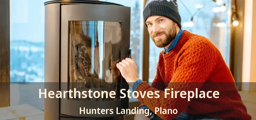 Hearthstone Stoves Fireplace Hunters Landing, Plano - TX