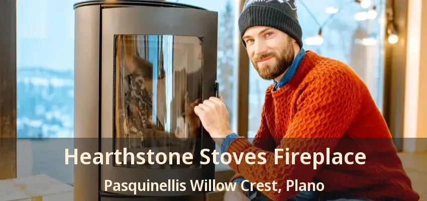Hearthstone Stoves Fireplace Pasquinellis Willow Crest, Plano - TX